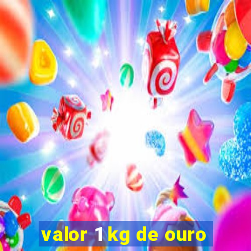 valor 1 kg de ouro